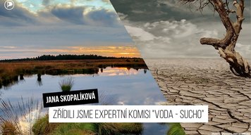 Jana Skopalíková: Zřídili jsme expertní komisi "VODA - SUCHO"